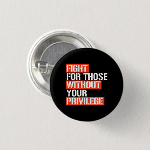 Fight for those without your privilege square stic 1 inch round button