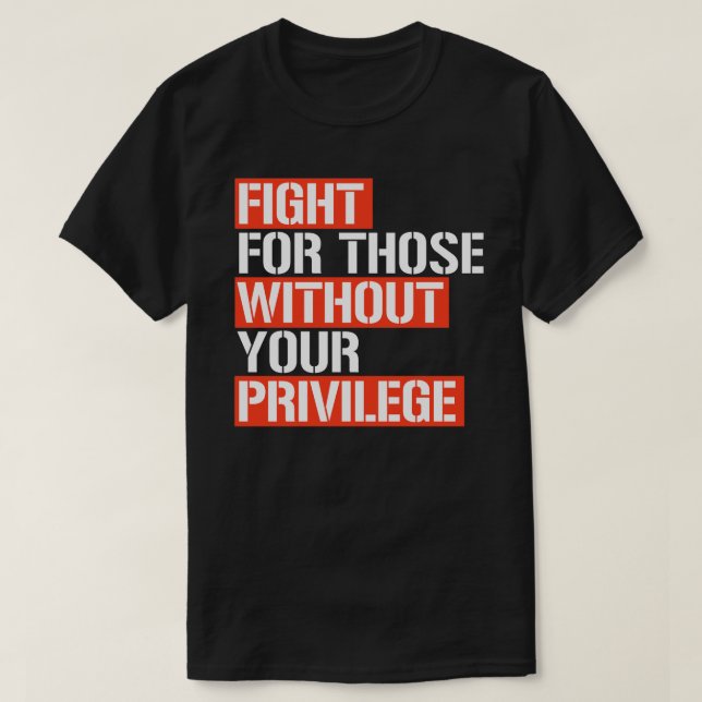 Fight for those without your privilege square stic T-Shirt (Design Front)
