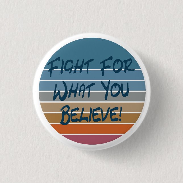 Fight For What You Believe 1 Inch Round Button (Front)