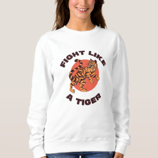 Fight Like a Tiger Motivational Design Sweatshirt