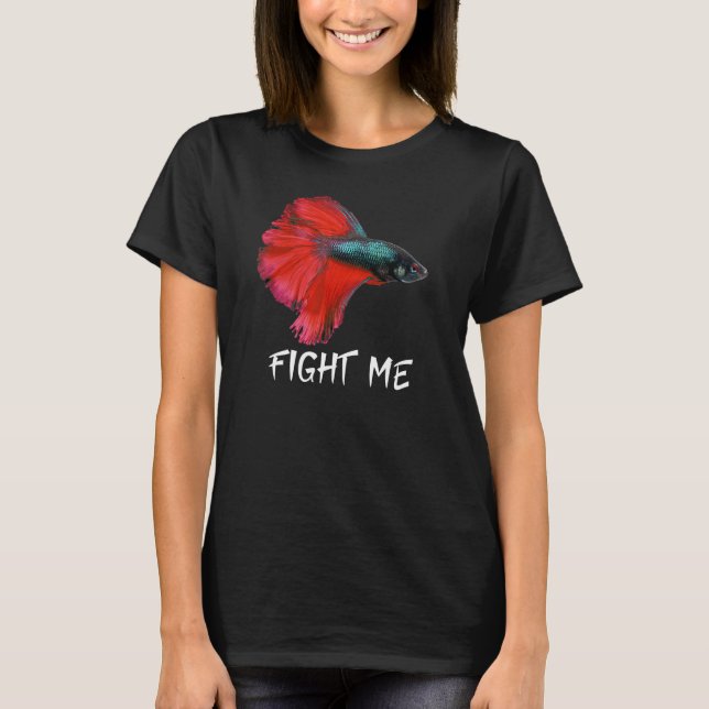 Fight Me Betta Fish T-Shirt (Front)