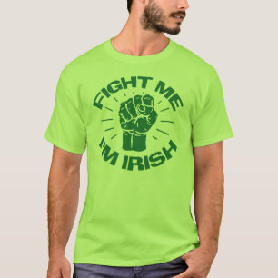 Fight Me I'm irish T-Shirt