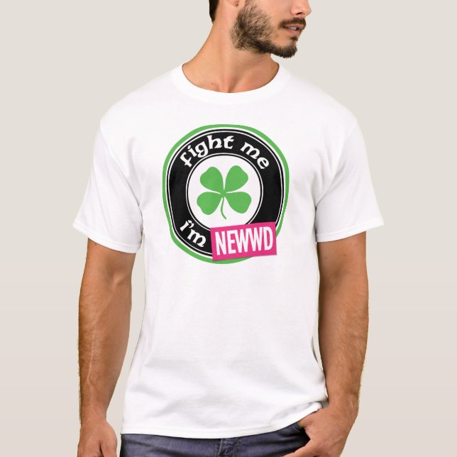 Fight Me I'm Newwd T-Shirt (Front)