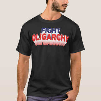 Fight Oligarchy Fighting Political Protest T-Shirt