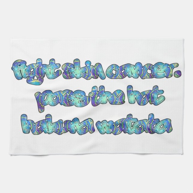 Fight Skin Cancer, Pass the Hat, Hakuna Matata Kitchen Towel (Horizontal)
