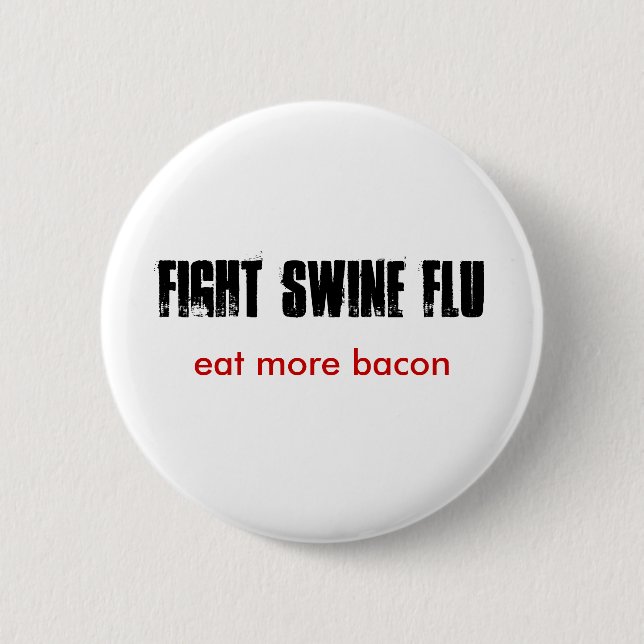 FIGHT SWINE FLU, eat more bacon 2 Inch Round Button (Front)