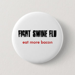 FIGHT SWINE FLU, eat more bacon 2 Inch Round Button