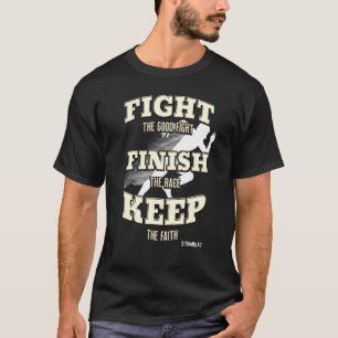 Fight The Good Fight Finish The Race Keep The Fait T-Shirt