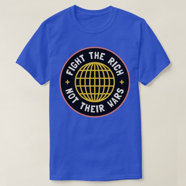 Fight The Rich Not Their Wars T-Shirt (Design Front)