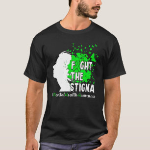 Fight The Stigma  Mental Health Awareness  1 T-Shirt