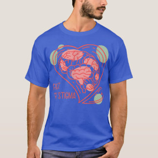 Fight The Stigma Mental Health Awareness Designs 1 T-Shirt