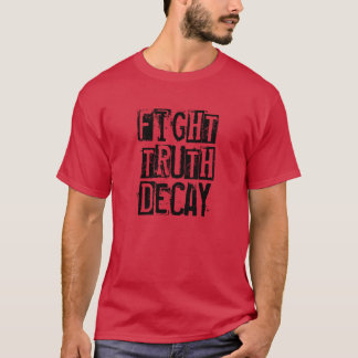 Fight Truth Decay T-Shirt