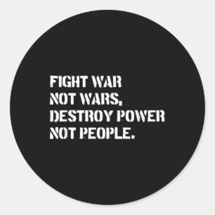 Fight War Not Wars Destroy Power Not People Classic Round Sticker