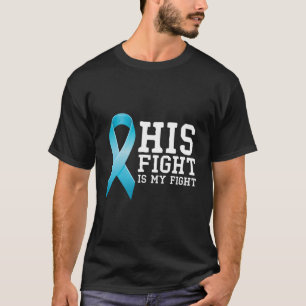 Fighter Supporter His Fight Is My Fight Prostate C T-Shirt