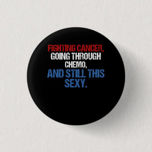 Fighting Cancer Going Through Chemo And Still This 1 Inch Round Button