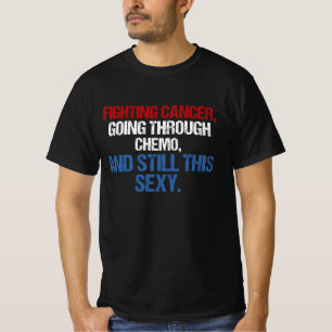 Fighting Cancer Going Through Chemo And Still This T-Shirt