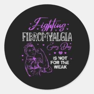Fighting Fibromyalgia Every Day Is Not For The Wea Classic Round Sticker