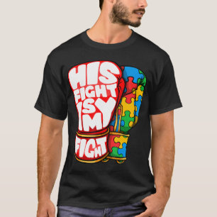 Fighting Gloves, His Fight is My Fight. Autism awa T-Shirt
