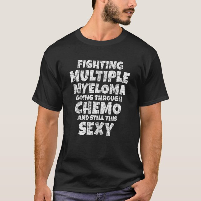 Fighting Multiple Myeloma Going Through Chemo Stil T-Shirt (Front)