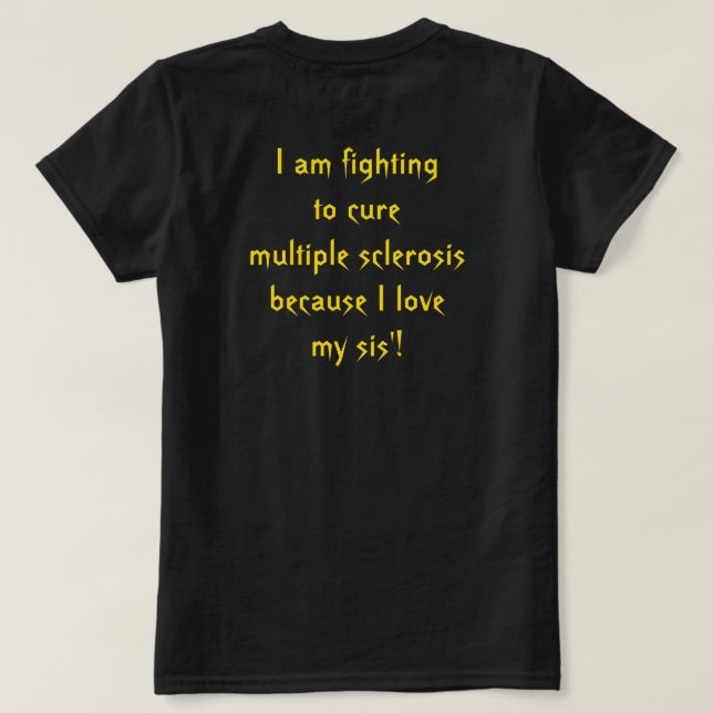 Fighting Multiple Sclerosis for my sis' T-Shirt (Design Back)