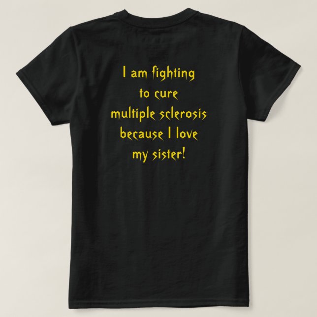 Fighting Multiple Sclerosis for my sister T-Shirt (Design Back)