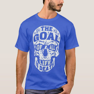 Fighting Skull The Goal of all life is death T-Shirt