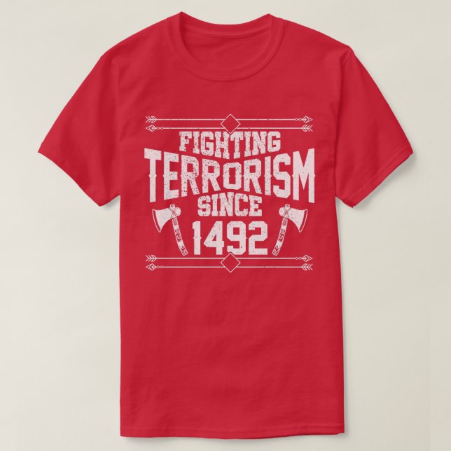 Fighting Terrorism Since 1492 Native American  (2) T-Shirt (Design Front)