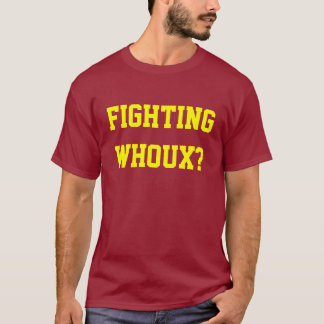 Fighting Whoux? T-Shirt