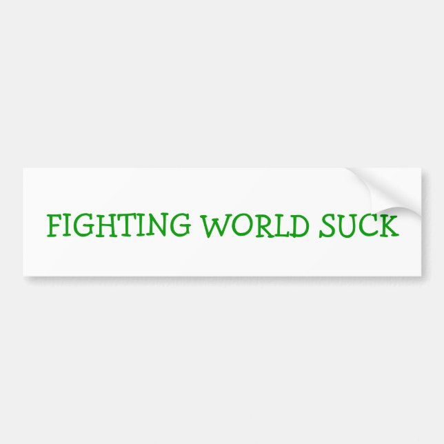 FIGHTING WORLD SUCK BUMPER STICKER (Front)