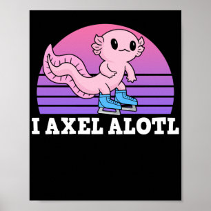 Figure Skater I Axel Alotl Ice Skating Axolotl Poster