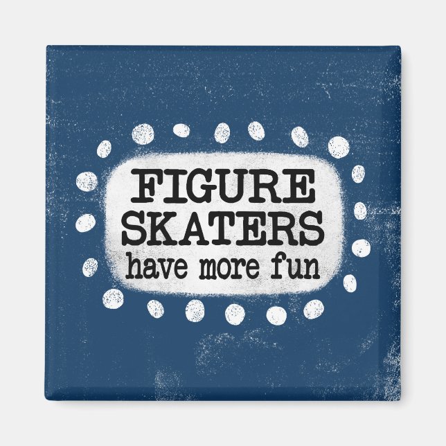Figure Skaters Have More Fun Refrigerator Magnet (Front)