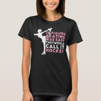 Figure Skating Funny Saying Ice Skating Gift For G