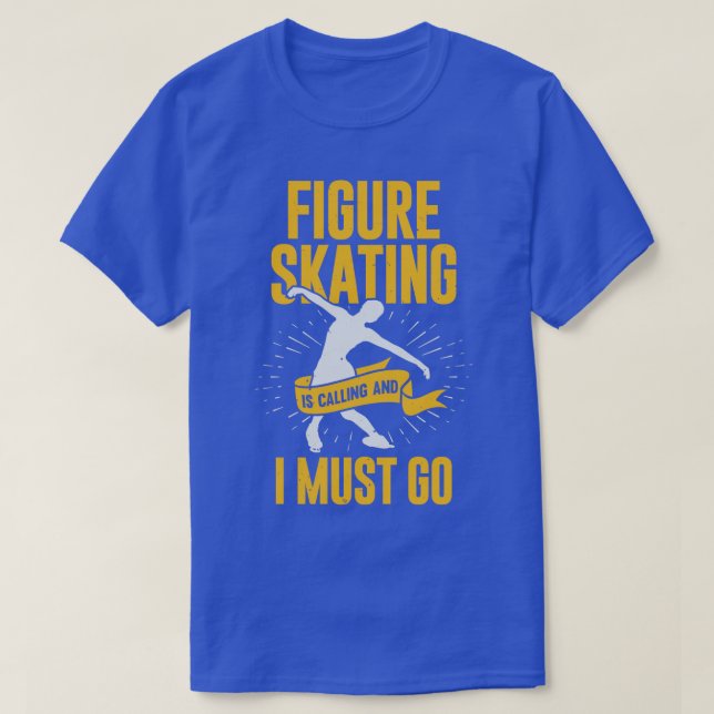 Figure Skating Is Calling And I Must Go  T-Shirt (Design Front)