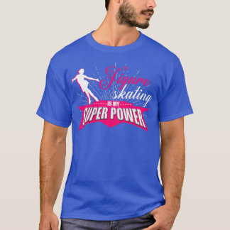 Figure Skating Is My Super Power T-Shirt