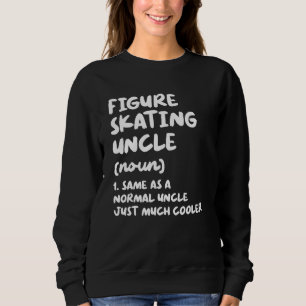 Figure Skating Uncle Definition   Sports Sweatshirt