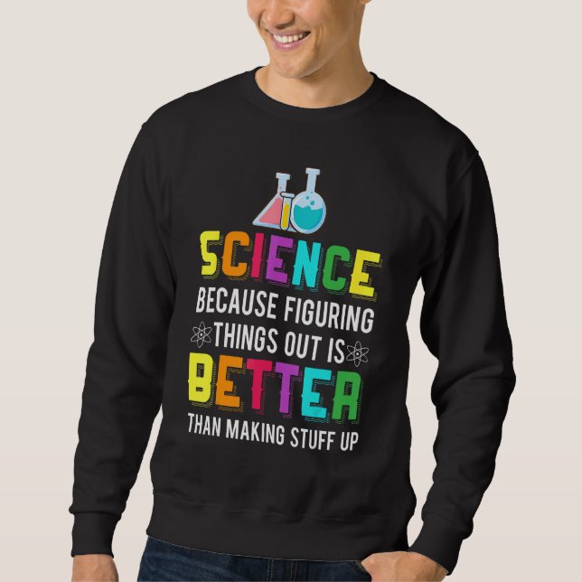 Figuring Thing Out Is Better Science Chemistry Sweatshirt (Front)