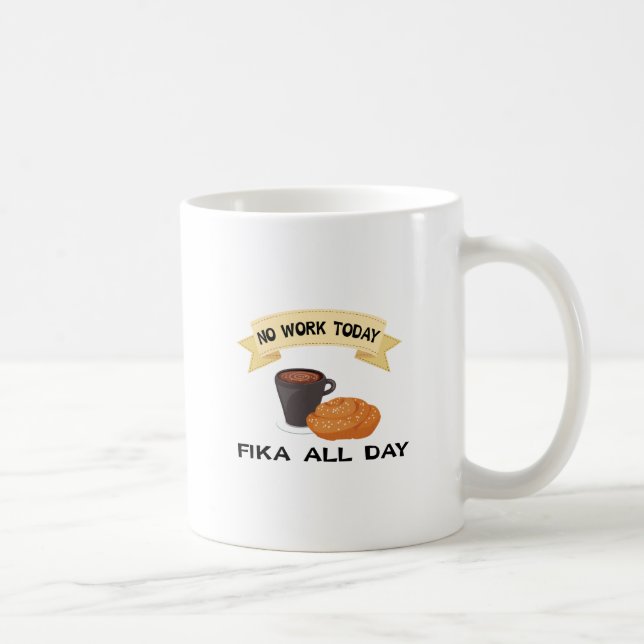 fika all day, no work today coffee mug (Right)
