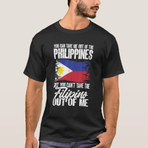 Filipino You Can Take Me Out Of The Philippines T-Shirt