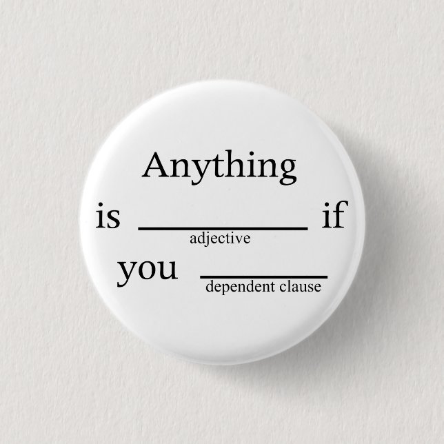 Fill in the Blanks: Anything is __ if You ____ 1 Inch Round Button (Front)