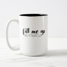 Fill Me Up, Buttercup Mug