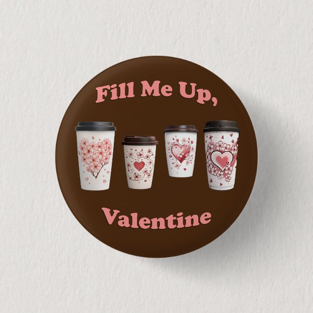 Fill Me Up, Valentine! 1 Inch Round Button (Front)