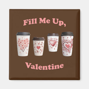 Fill Me Up, Valentine! Magnet