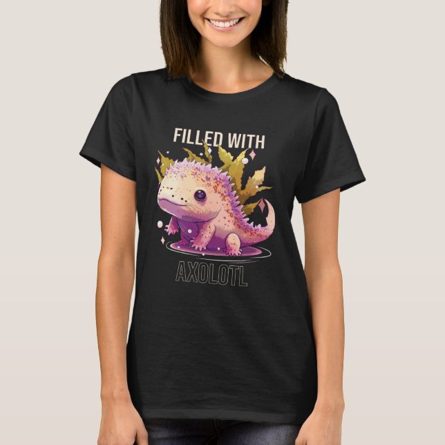Filled With Axolotl Mexican Walking Fish Salamande T-Shirt (Front)