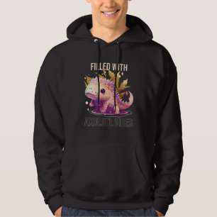 Filled With Axolotl Vibes Mexican Walking Fish Sal Hoodie