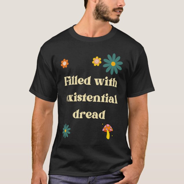 Filled With Existential Dread Existentialism Philo T-Shirt (Front)