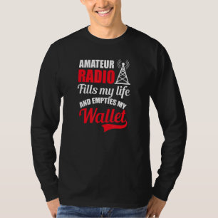 Fills Life Emties My Wallet Design Amateur Radio T-Shirt