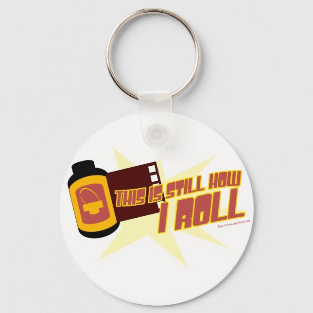 Film. It's Still How I Roll Keychain (Front)