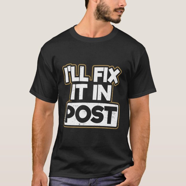 Filmmaker I'Ll Fix It In Post T-Shirt (Front)