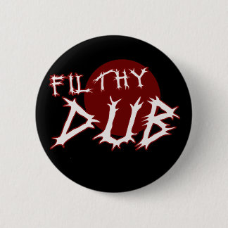 Filthy Dub Dubstep shirt 2 Inch Round Button