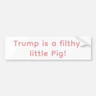 Filthy little Pig Trump Hankamer Artjunkhaus Comic Bumper Sticker